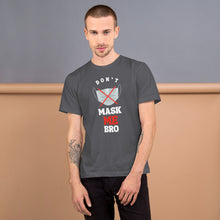 Load image into Gallery viewer, Don't Mask Me Bro - T-Shirt