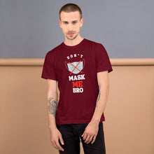 Load image into Gallery viewer, Don't Mask Me Bro - T-Shirt