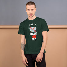 Load image into Gallery viewer, Don't Mask Me Bro - T-Shirt