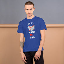 Load image into Gallery viewer, Don't Mask Me Bro - T-Shirt