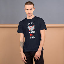 Load image into Gallery viewer, Don&#39;t Mask Me Bro - T-Shirt
